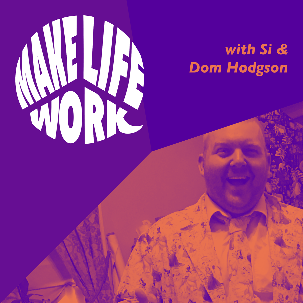 Make Life Work with Dom Hodgson