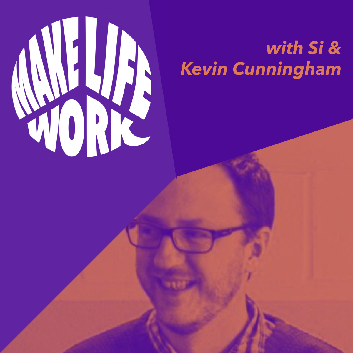Make Life Work with Kevin Cunningham