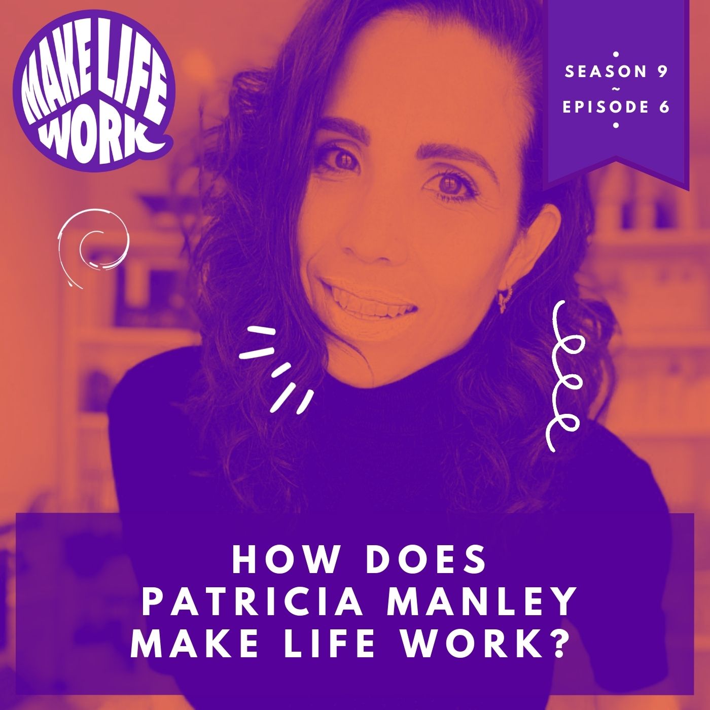 How does Patricia Manley make life work?